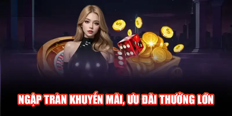 Ngập tràn khuyến mãi, ưu đãi thưởng lớn ở casino hay88