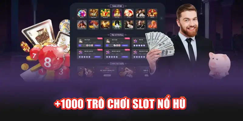 +1000 trò chơi Slot Nổ hũ siêu tiền thưởng lên tới vài tỷ đồng