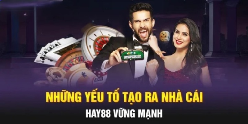 Nhiều ưu điểm tạo nên một nhà cái Hay88 vững mạnh