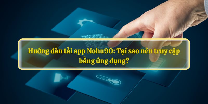 Tại sao người chơi nên lựa chọn Nohu90?